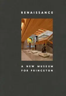 The gray cover of the book Renaissance: A New Museum for Princeton, showing a internal art museum space with multiple art works in glass cases.